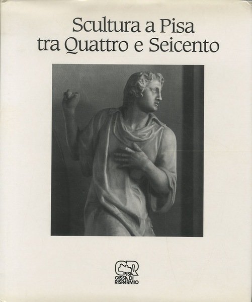 Scultura a Pisa tra Quattro e Seicento.