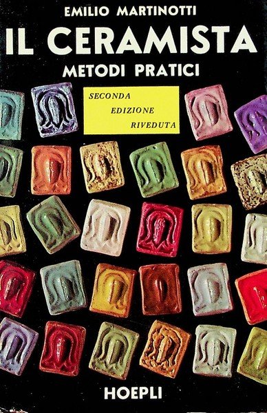 Il ceramista: metodi pratici: argille e impasti, preparazione delle crete, …