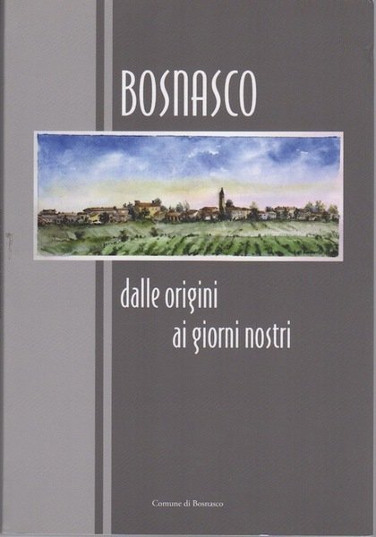 Bosnasco: dalle origini ai giorni nostri.