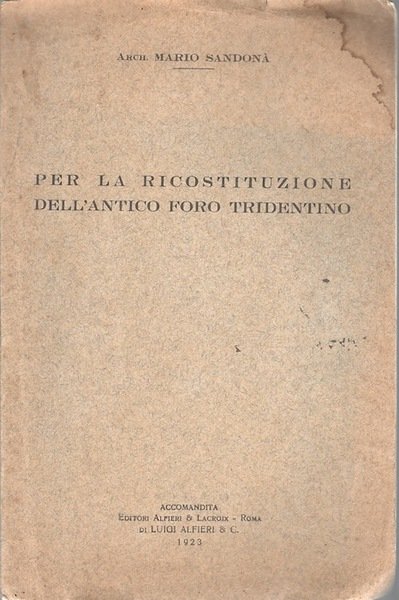 Per la ricostituzione dell'antico foro tridentino.