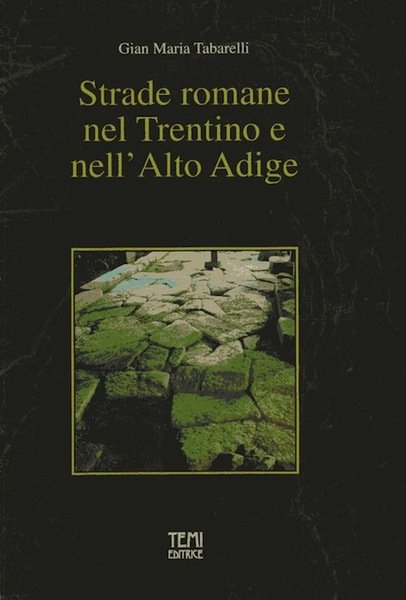 Strade romane nel Trentino e nell'Alto Adige.