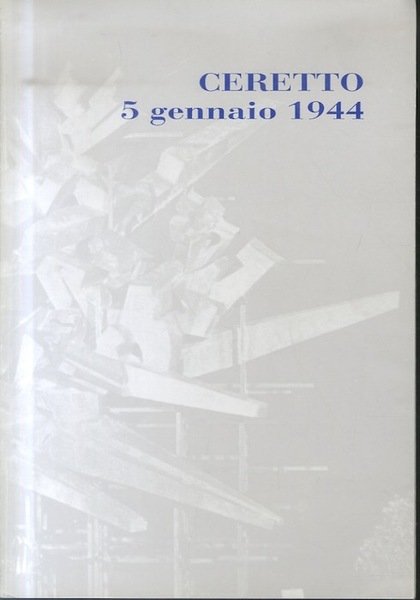 Ceretto, 5 gennaio 1944: (cronaca di un eccidio).