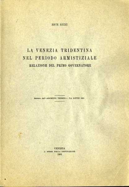 La Venezia Tridentina nel periodo armistiziale: relazione del primo governatore.