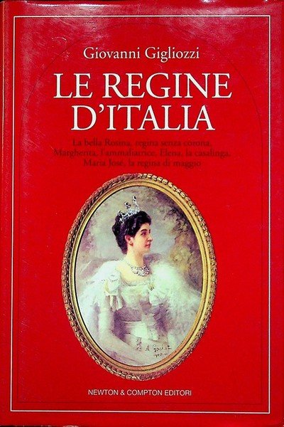 Le regine d'Italia: la bella Rosina regina senza corona, Margherita …