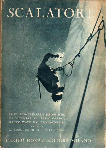 Scalatori: le piÃ¹ audaci imprese alpinistiche da Whymper al sesto …