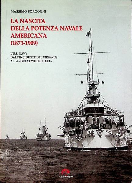 La nascita della potenza navale americana, 1873-1909: l'U.S. Navy dall'incidente …