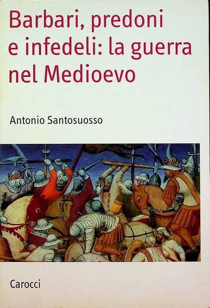 Barbari, predoni e infedeli: la guerra nel Medioevo.