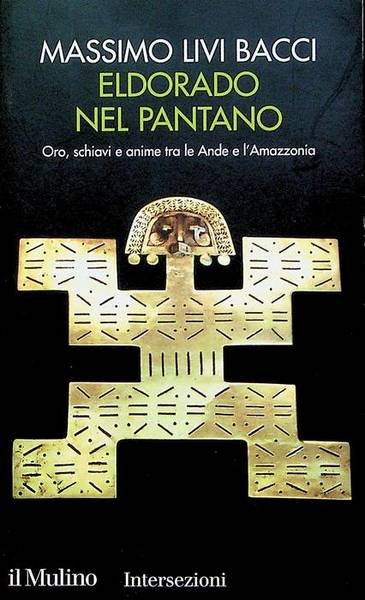 Eldorado nel pantano: oro, schiavi e anime tra le Ande …