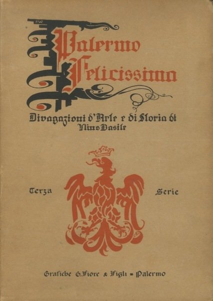Palermo felicissima: divagazioni d'arte e di storia di N. B. Serie 3: Antiche strade e piazze di Palermo a cura di Salvatore Cardella.