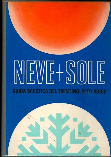 Neve+sole: guida sciistica del Trentino-Alto Adige.