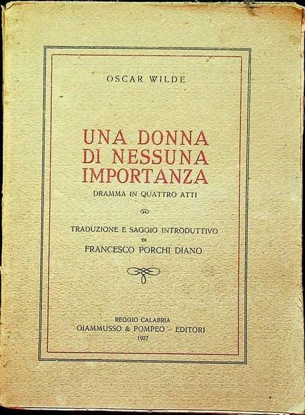 Una donna di nessuna importanza: dramma in quattro atti.