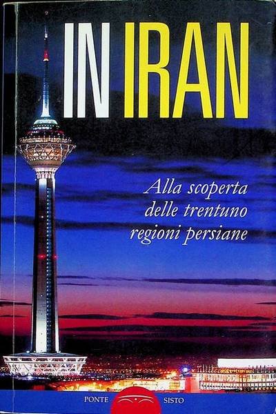In Iran: alla scoperta delle trentuno regioni persiane.