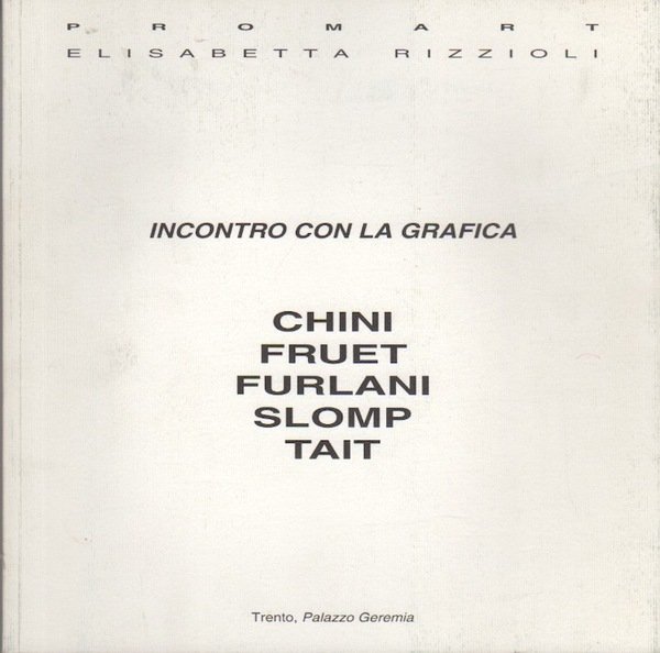 Incontro con la grafica: Chini, Fruet, Furlani, Slomp, Tait: Trento, …