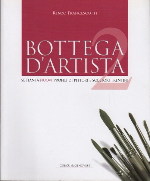 Bottega d'artista 2: settanta nuovi profili di pittori e scultori …