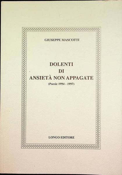 Dolenti di ansietÃ non appagate: poesie 1994-1997.