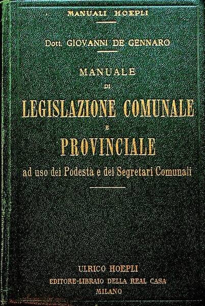 Manuale di legislazione comunale e provinciale ad uso dei Podestà …
