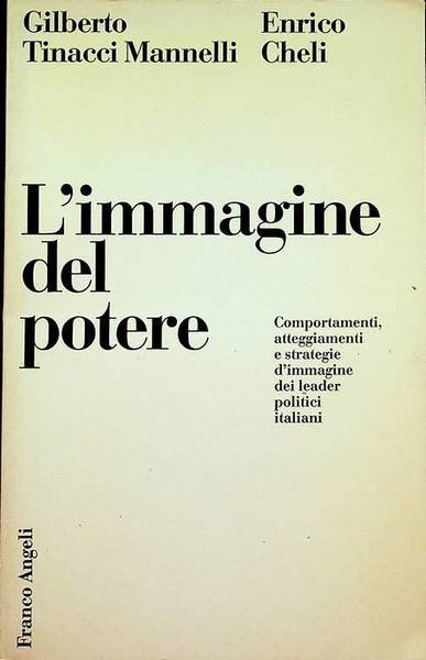 L'immagine del potere: comportamento, atteggiamenti e strategie d'immagine dei leader …