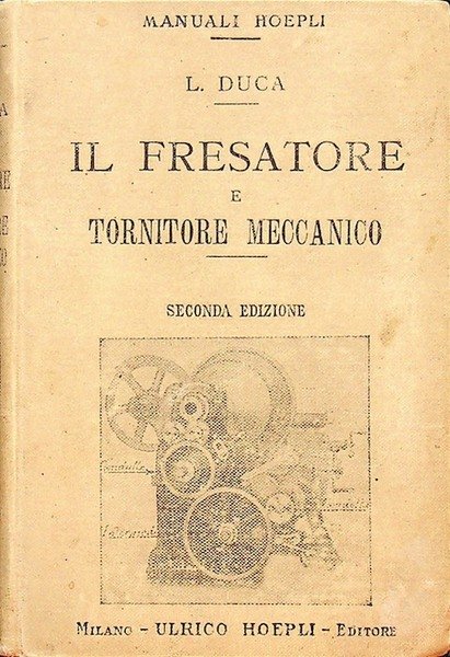 Il fresatore e tornitore meccanico: manuale teorico-pratico per calcolare passi …