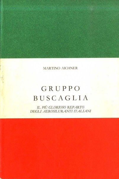 Gruppo Buscaglia: il piÃ¹ glorioso reparto degli aerosiluranti italiani.