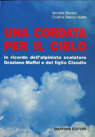 Una cordata per il cielo: in ricordo dell'alpinista scalatore Graziano Maffei e del figlio Claudio.