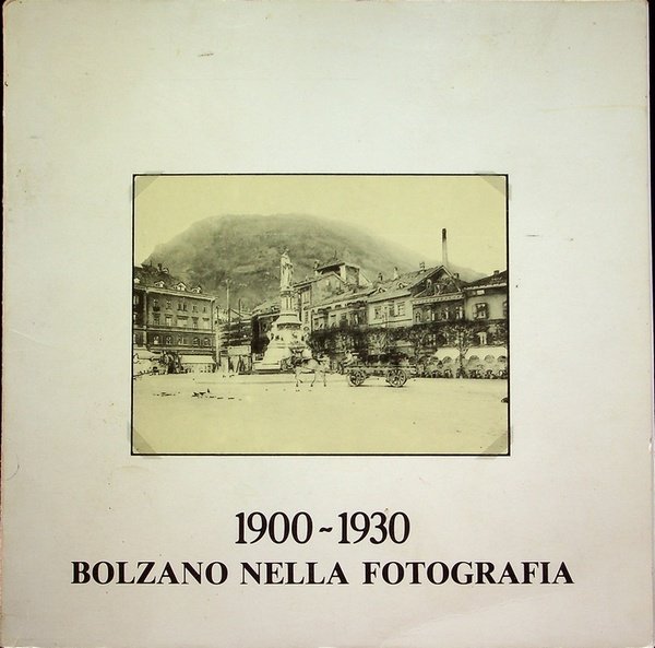 1900-1930: Bolzano nella fotografia.