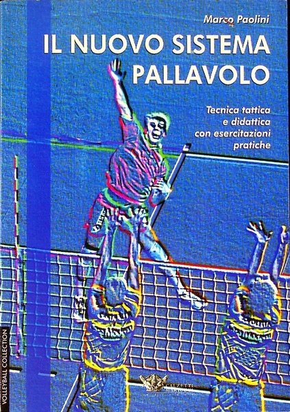 Il nuovo sistema pallavolo: tecnica tattica e didattica con esercitazioni …