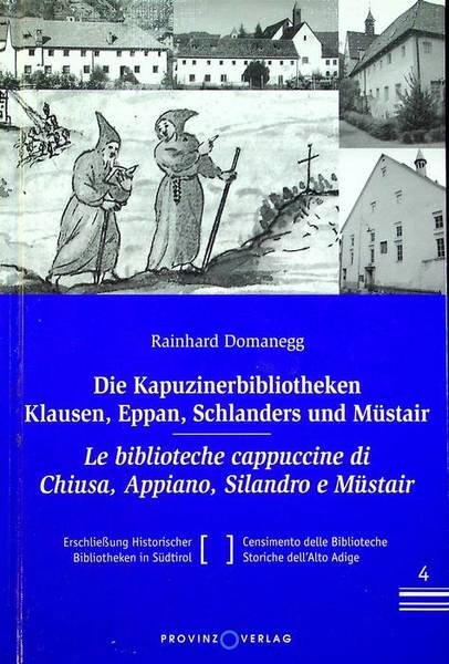 Die Kapuzinerbibliotheken Klausen, Eppan, Schlanders und Müstair = Le biblioteche …