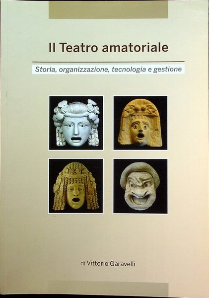 Il teatro amatoriale: storia, organizzazione, tecnologia e gestione.