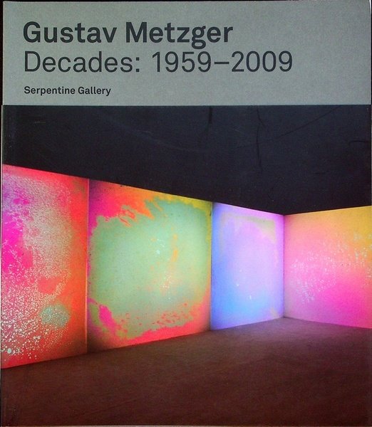 Gustav Metzger: decades: 1959-2009.
