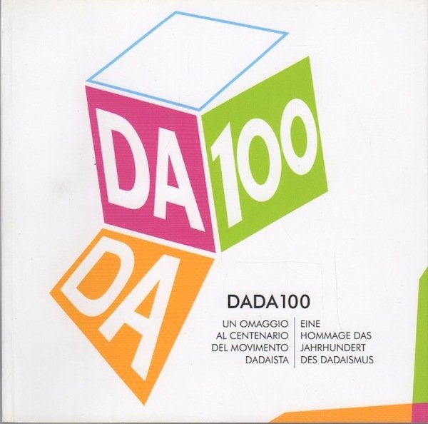 Dada 100: un omaggio al centenario del movimento dadaista = …