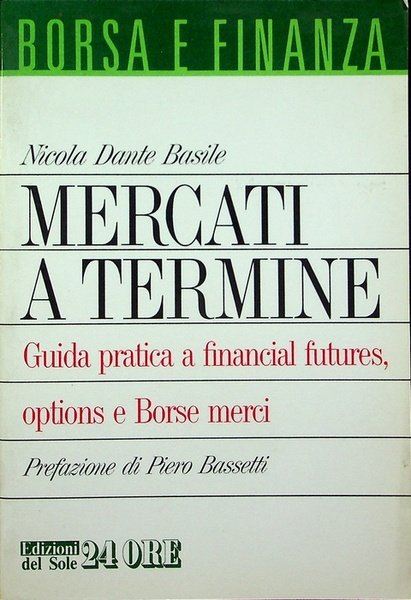 Mercati a termine: guida pratica a financial futures, options e …
