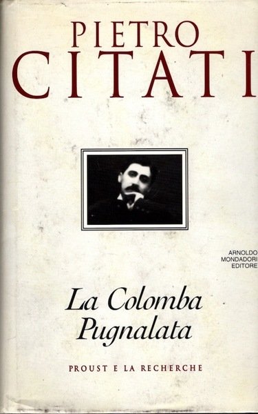 La colomba pugnalata: Proust e la Recherche.