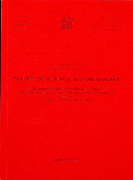 Sviluppo dei mercati e gestione bancaria: tavola rotonda tenutasi nell'ambito del Seminario su Â”La struttura bancaria italiana nella prospettiva dell'integrazione europeaÂ”: S. Marco, Perugia: 2 marzo 1991.