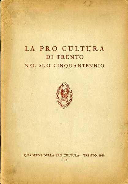 La Pro cultura di Trento nel suo cinquantennio.