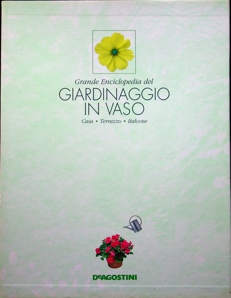 Grande enciclopedia del giardinaggio in vaso: casa, terrazzo, balcone.