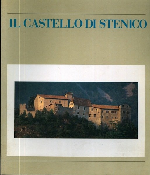 Il castello di Stenico: guida storico - artistica.