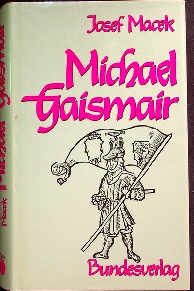 Michael Gaismair: vergessener Held des Tiroler Bauernkrieges.
