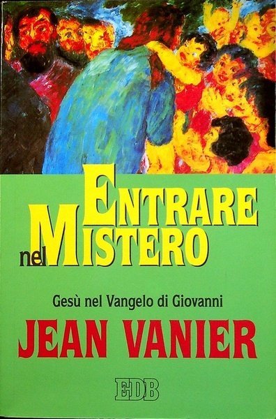 Entrare nel mistero: GesÃ¹ nel Vangelo di Giovanni.