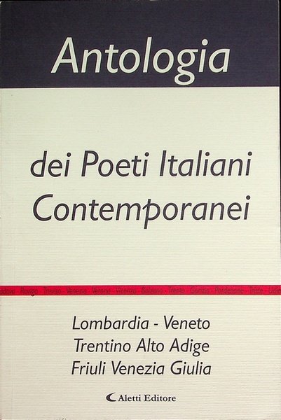 Antologia dei poeti italiani contemporanei: Lombardia-Veneto, Trento Alto Adige, Friuli …