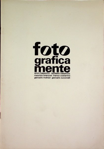 Fotograficamente: Enzo Bassotto, Raffello Bassotto, Maurizio Brenzoni, Franco Costantini, Giancarlo …