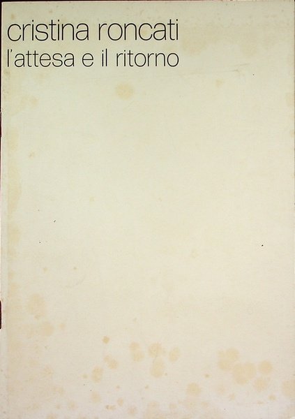 Cristina Roncati: L'attesa e il ritorno: Galleria civica, 10 marzo-1 …