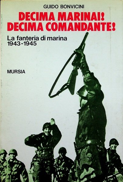 Decima marinai: Decima comandante: la fanteria di marina, 1943-45.