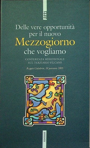 Delle vere opportunitÃ  per il nuovo Mezzogiorno che vogliamo: Conferenza meridionale sul terziario Filcams: Reggio Calabria, 18 gennaio 2005.