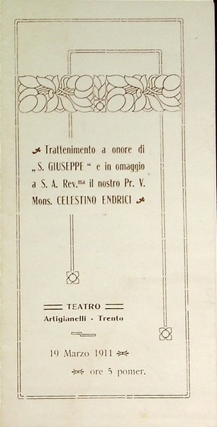 Trattenimento a onore "San Giuseppe" e in omaggio a S.A. Rev.ma il nostro Pr. V. Mons. Celestino Endrici: teatro Artigianelli: Trento: 19 marzo 1911.