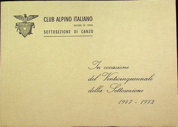 Club Alpino Italiano: sezione di Lecco: sottosezione di Canzo: Venticinquennale: 1947-1972.