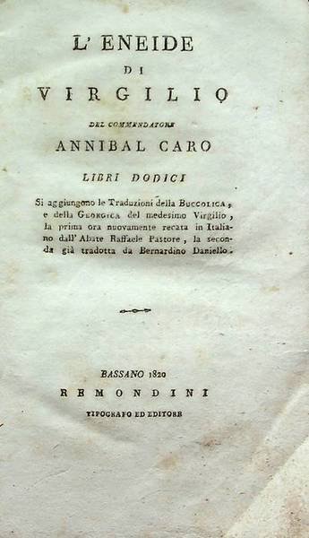 L'Eneide di Virgilio del commendatore Annibal Caro libri dodici. Si aggiungono le traduzioni della Buccolica, e della Georgica del medesimo Virgilio, la prima ora nuovamente recata in italiano dall'abate Raffaele Pastore, la seconda giÃ  tradotta da Bernardino Daniello.
