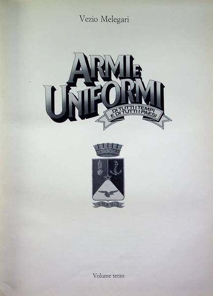 Armi e uniformi: volume 3: L'Italia militare.