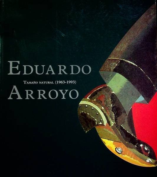 Eduardo arroyo: tamaÃ±o natural, 1963-1993.