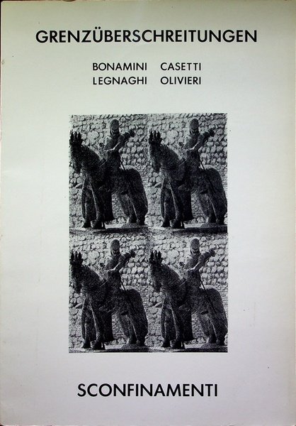 Grenzuberschreitungen = Sconfinamenti: Eros Bonamini, Carlo Casetti, Igino Legnaghi, Giorgio …