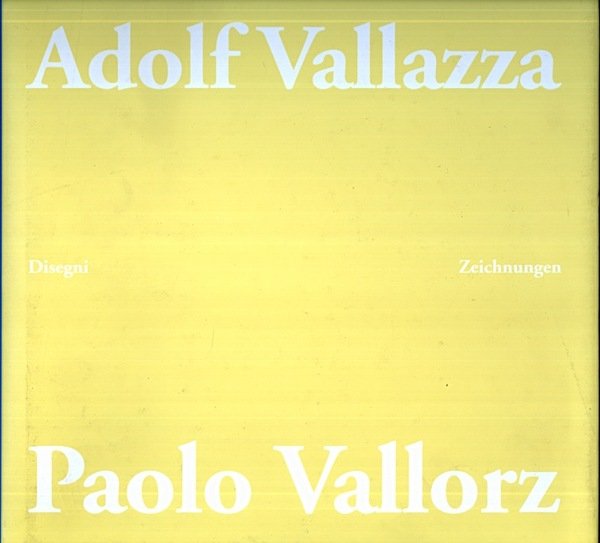 Adolf Vallazza Paolo Vallorz: disegni = Zeichnungen.